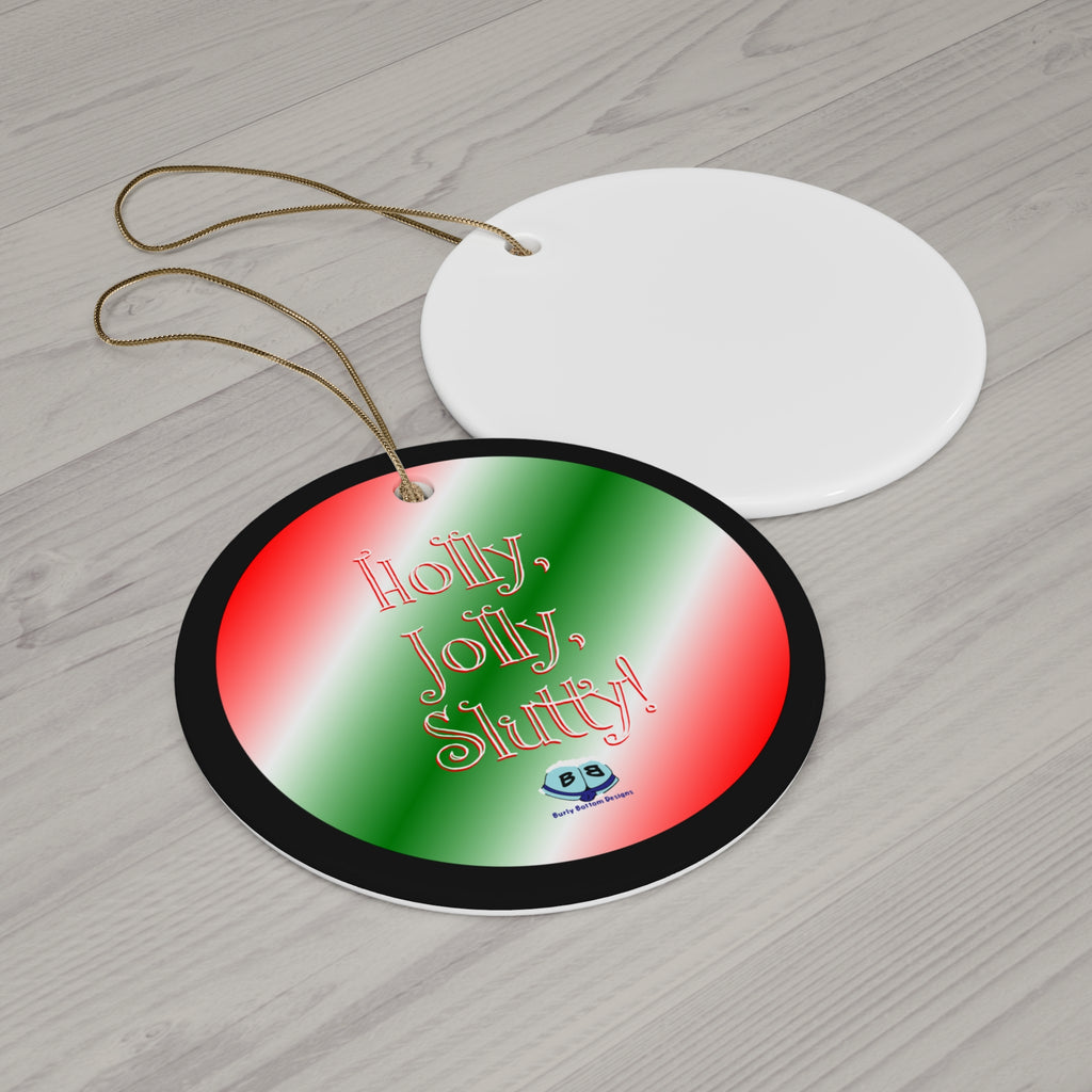 Ceramic Ornament - Holly, Jolly, Slutty