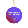 Ceramic Ornament - Jockstraps Are My Love Language