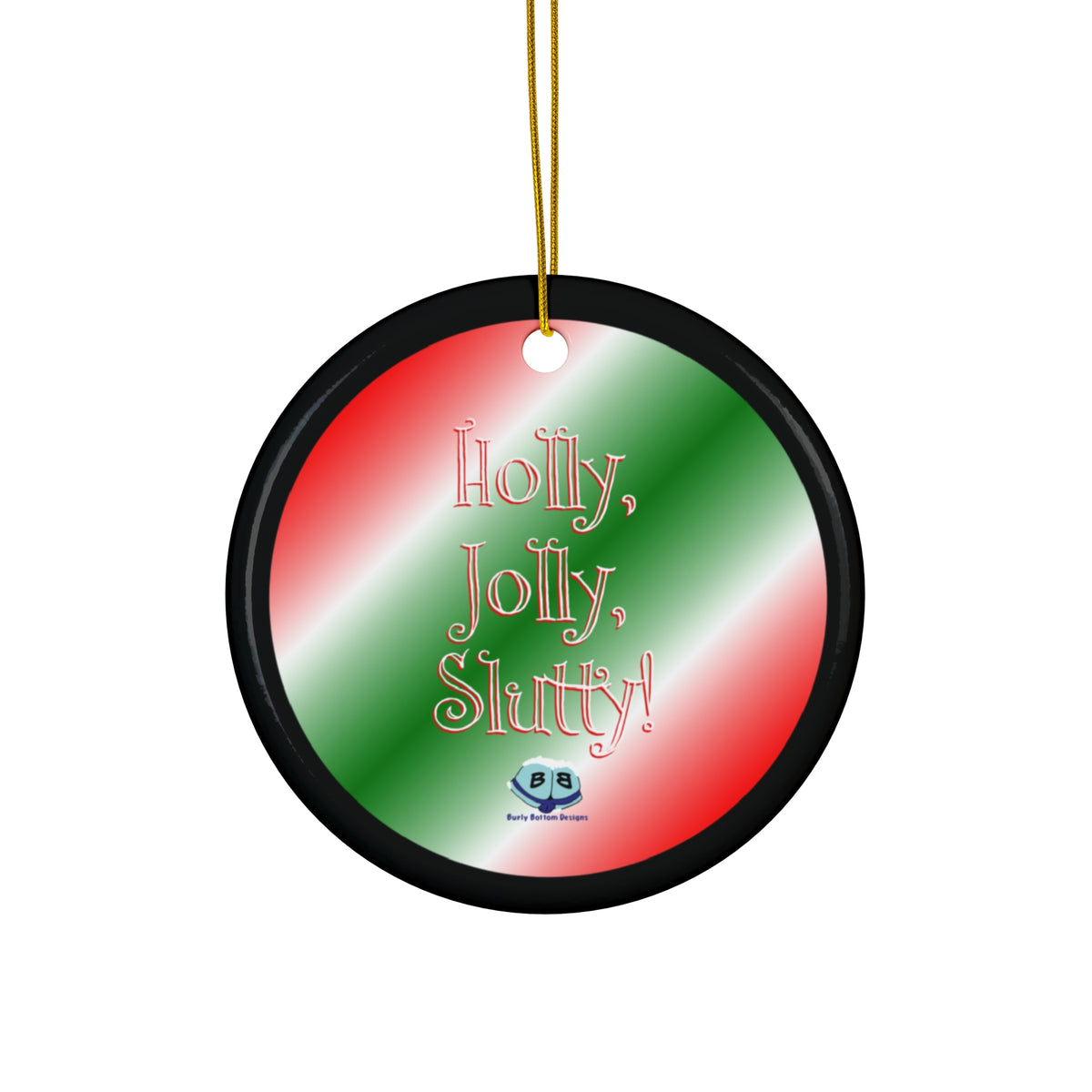 Ceramic Ornament - Holly, Jolly, Slutty